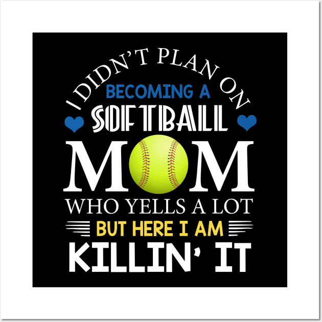 I Didn't Plan On Becoming A Softball Mom Wall Art by Flavie Kertzmann